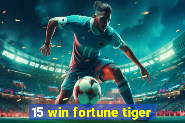 15 win fortune tiger